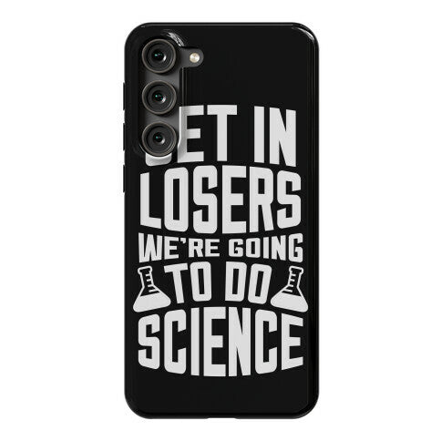 Get In Losers We're Going To Do Science Phone Case